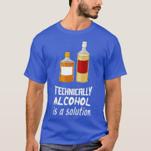 Camiseta Technically Alcohol Is A Solution I Funny Drinking
