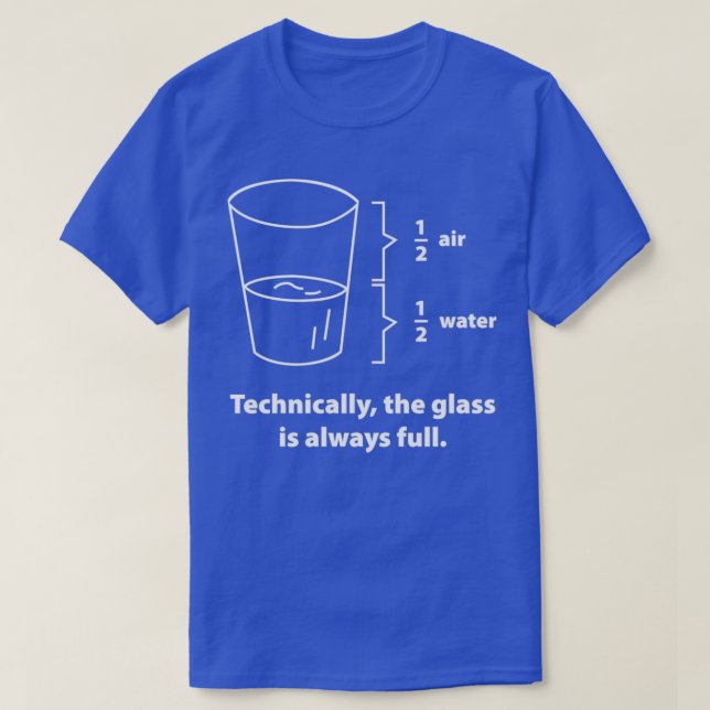 Camiseta Technically The Glass Is Always Full 4  (Frente do Design)