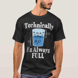 Camiseta Tecnicamente, é sempre Cheio ciência engraçada
