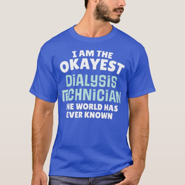 Camiseta Técnico de Diálise Engraçado - Sou o Okayest (Frente)