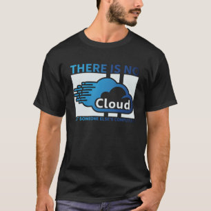Camiseta Tecnologia de geek Não Há Nuvem... Só de outra pes