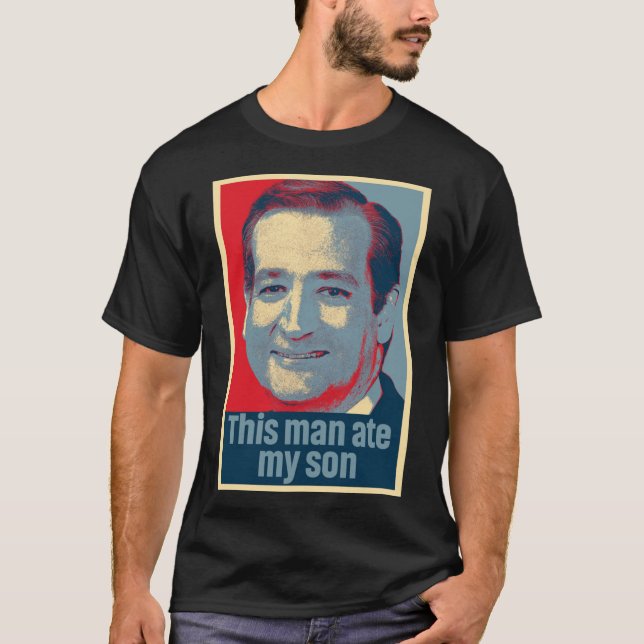 Camiseta Ted Cruz Este Homem Comeu A Minha Filho Uma Camise (Frente)