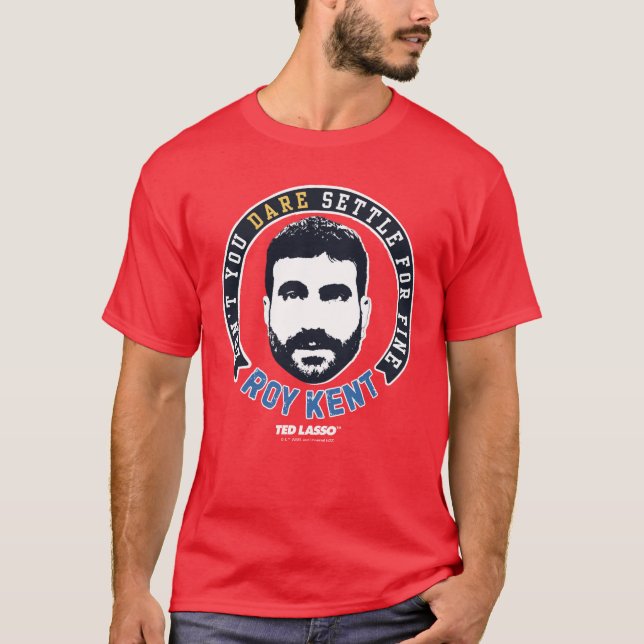 Camiseta Ted Lasso | Roy Kent Não se atreve a se acalmar (Frente)