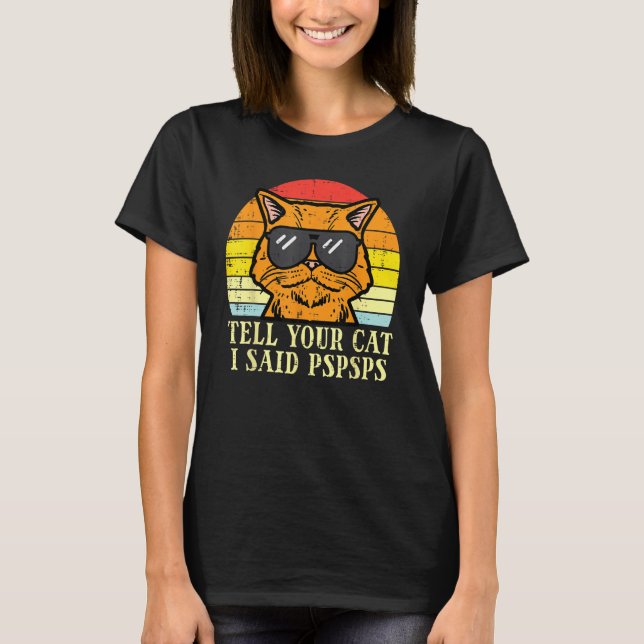 Camiseta Tell Your Cat I Said Pspsps  Meow Humor Men Women  (Frente)