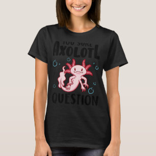 Camiseta Tem certeza que Axolotl pergunta anfíbio Salamande