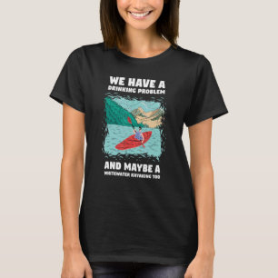 Camiseta Temos Um Problema De Bebendo E Talvez Uma Água Bra
