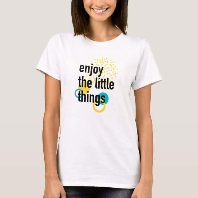 Camiseta Tendy, design de felicidade de Aproveitar as Coisa (Frente)
