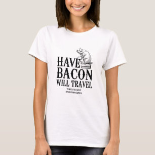 Camiseta Tenha Bacon Will Viagem