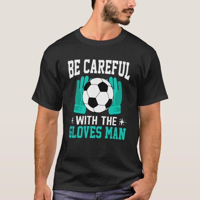 Camiseta Tenha Cuidado Com Luvas Futebol De Futebol (Frente)