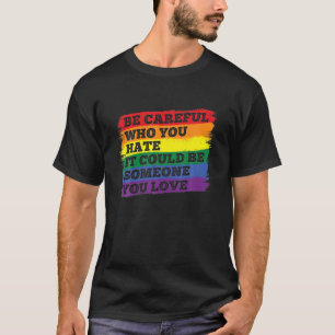Camiseta Tenha cuidado com quem você odeia o Orgulho gay LG