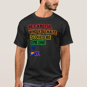 Camiseta Tenha cuidado com quem você odeia o orgulho LGBT