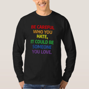 Camiseta Tenha Cuidado Com Quem Você Odeia Pode Ser Alguém