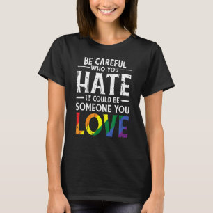 Camiseta Tenha Cuidado Com Quem Você Odeia Que Pode Ser Alg