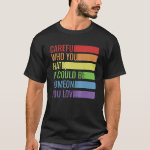 Camiseta Tenha Cuidado Com Quem Você Odeia Que Seja Alguém
