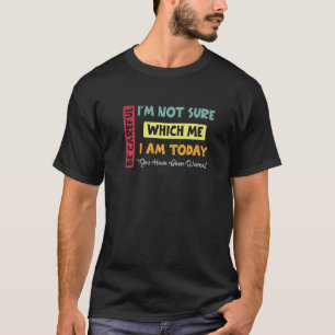Camiseta Tenha cuidado, não tenho certeza de qual sou eu qu