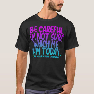 Camiseta Tenha Cuidado NÃO Tenho Certeza Qual Eu Sou