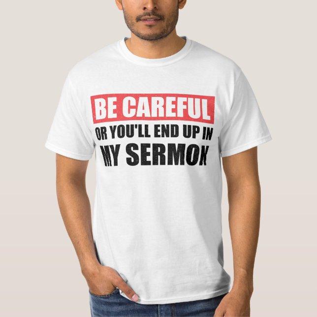 Camiseta Tenha Cuidado Ou Você Vai Acabar No Meu Sermão (Frente)