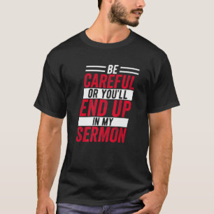 Camiseta Tenha Cuidado Ou Você Vai Acabar No Meu Sermão Eng