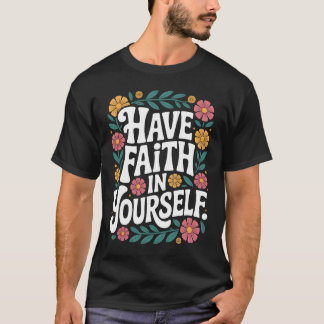 Camiseta Tenha Fé em Si Mesmo Citação Floral Inspiradora