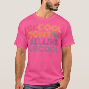 Camiseta Tenha Legal Não Seja Como Um Slogan Engraçado.
