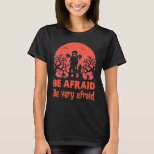 Camiseta Tenha Medo De Ter Muito Medo No Dia Das Bruxas