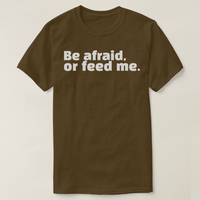 Camiseta Tenha medo ou me alimente (Frente do Design)