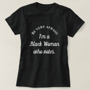 Camiseta Tenha muito medo que eu seja uma mulher negra que