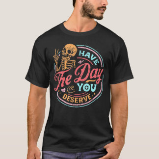 Camiseta Tenha O Dia Em Que Você Merece A Cor Distante