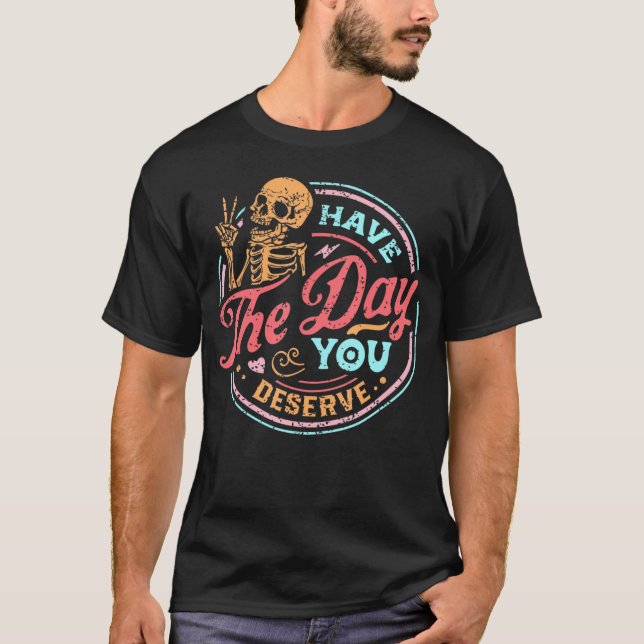 Camiseta Tenha O Dia Em Que Você Merece A Cor Distante (Frente)