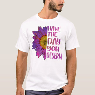 Camiseta Tenha O Dia Que Merece A Motivação Legal Das Mulhe
