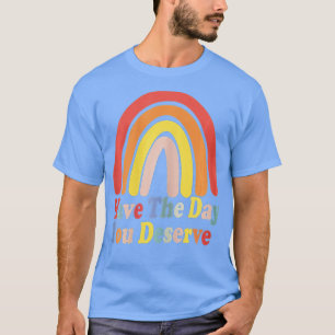 Camiseta Tenha O Dia Que Merece Dizer Motivação Legal