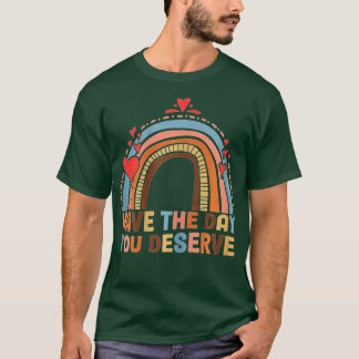 Camiseta Tenha O Dia Que Merece Dizer Motivação Legal
