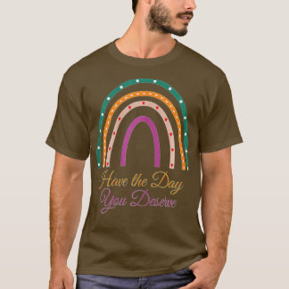 Camiseta Tenha O Dia Que Merece Dizer Motivação Legal