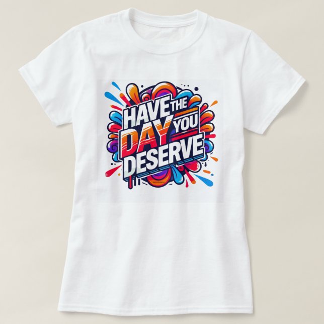 Camiseta Tenha o Dia que Você Merece (Frente do Design)