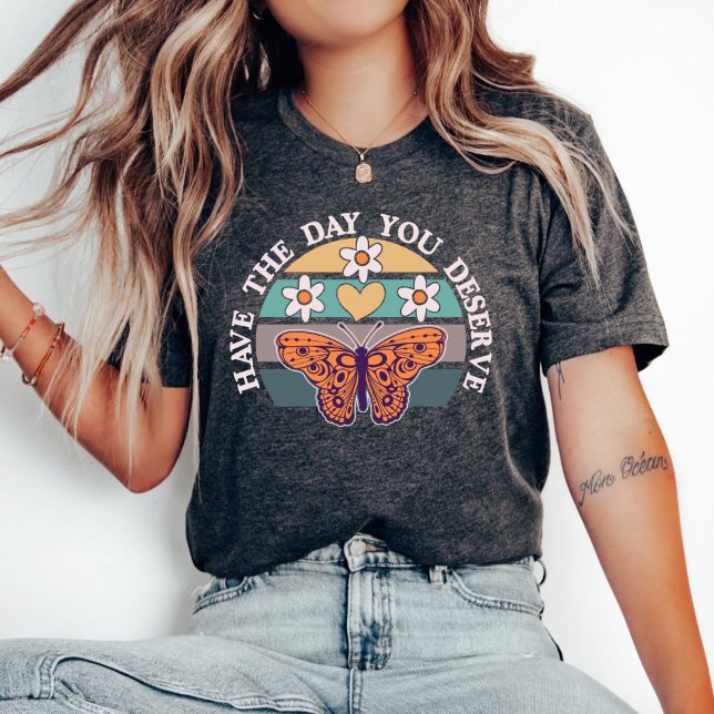 Camiseta Tenha o Dia que Você Merece Camiseta, Motivacional (Criador carregado)