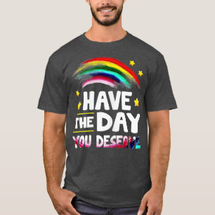 Camiseta Tenha O Dia Que Você Merece Dizer Legal Quota Moti