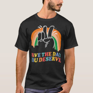 Camiseta Tenha o dia que você merece uma motivação sarcásti