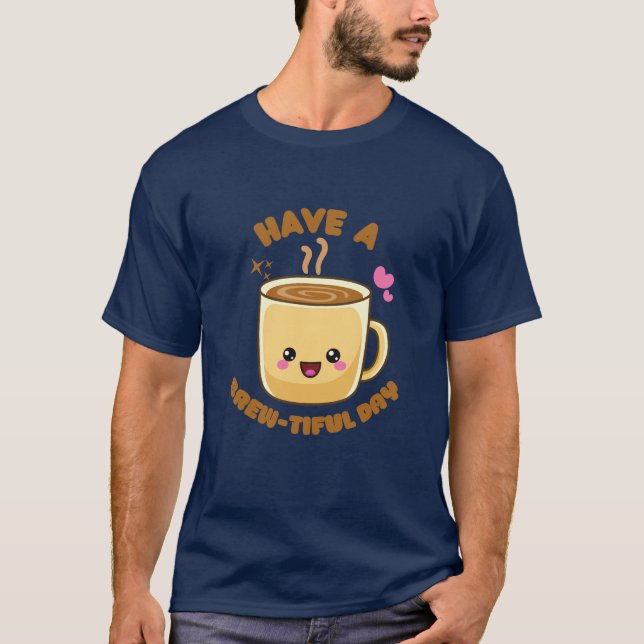 Camiseta Tenha um belo dia, engraçado, café kawaii (Frente)