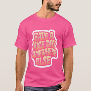 Camiseta Tenha Um Bom Dia Em Outro Lugar.