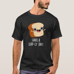 Camiseta Tenha Um Dia Cheio de Pão Piadas Divertidas de Pão