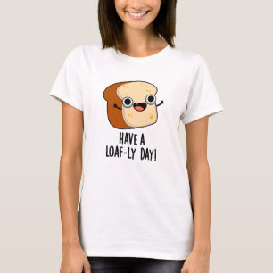 Camiseta Tenha Um Dia Cheio de Pão Puns Divertidos de Pão 