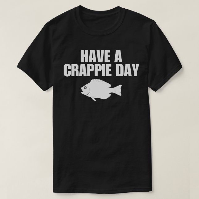 Camiseta Tenha Um Dia De Crappie (Frente do Design)