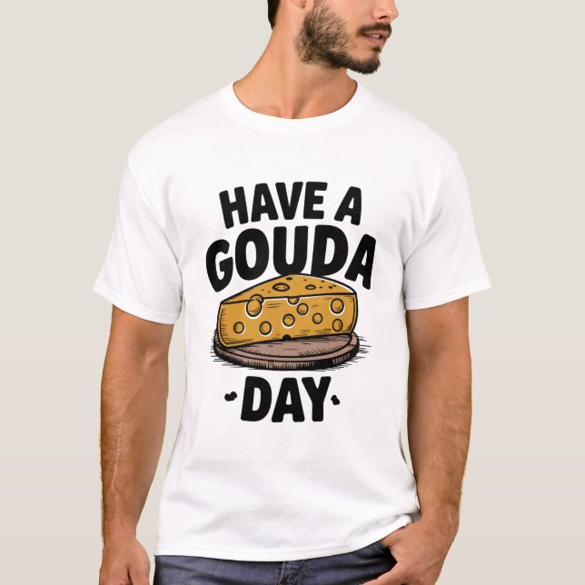 Camiseta Tenha um dia de Gouda (Frente)