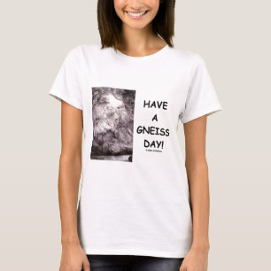 Camiseta Tenha um dia do gneisse! (o humor da geologia tem