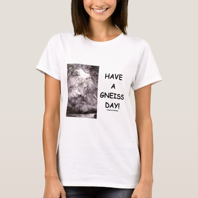 Camiseta Tenha um dia do gneisse! (o humor da geologia tem (Frente)