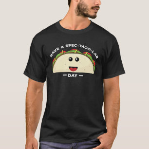Camiseta Tenha um Dia Espec-Ta-Cular - Piada de Taco Engraç