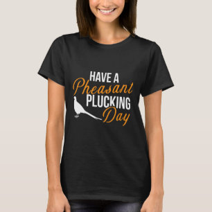 Camiseta Tenha Um Faisão No Dia Útil Caçando Caça De Faisão