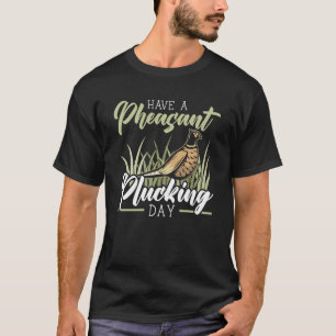 Camiseta Tenha Um Faisão No Dia Útil Focante Caça 1