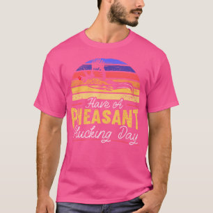 Camiseta Tenha Um Faqueiro De Pheasant No Dia Da Plucidez