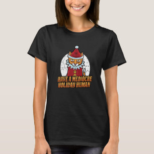 Camiseta Tenha Um Gato De Natal Humano Mediocre De Férias